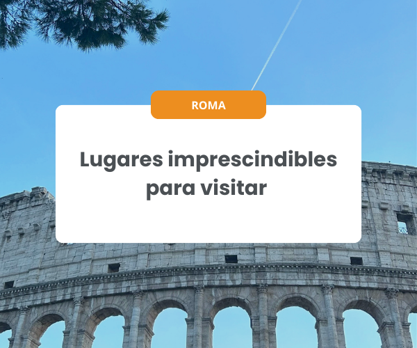 Lugares imprescindibles para visitar en Roma